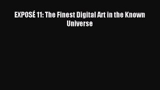 [PDF Download] EXPOSÉ 11: The Finest Digital Art in the Known Universe [Download] Online