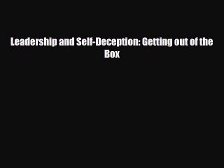 PDF Download Leadership and Self-Deception: Getting out of the Box PDF Online
