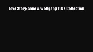 PDF Download Love Story: Anne & Wolfgang Titze Collection Download Online