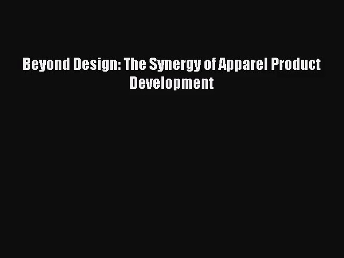 Pdf Download Beyond Design The Synergy Of Apparel Product Development Read Online - 