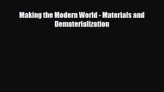 PDF Download Making the Modern World - Materials and Dematerialization Read Full Ebook