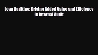 PDF Download Lean Auditing: Driving Added Value and Efficiency in Internal Audit Read Full