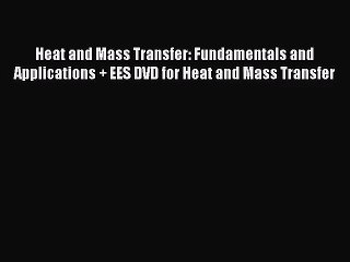 [PDF Download] Heat and Mass Transfer: Fundamentals and Applications + EES DVD for Heat and