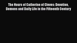 [PDF Download] The Hours of Catherine of Cleves: Devotion Demons and Daily Life in the Fifteenth