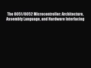 [PDF Download] The 8051/8052 Microcontroller: Architecture Assembly Language and Hardware Interfacing