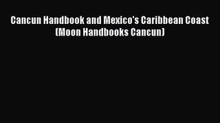Read Cancun Handbook and Mexico's Caribbean Coast (Moon Handbooks Cancun) Ebook Free
