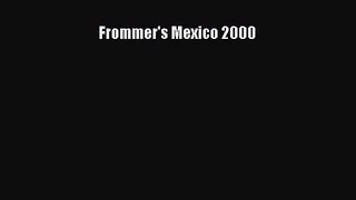 Read Frommer's Mexico 2000 Ebook Free