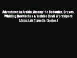 Read Adventures in Arabia: Among the Bedouins Druses Whirling Dervisches & Yezidee Devil Worshipers