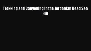 Download Trekking and Canyoning in the Jordanian Dead Sea Rift Ebook Online