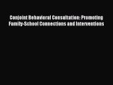 Conjoint Behavioral Consultation: Promoting Family-School Connections and Interventions [PDF