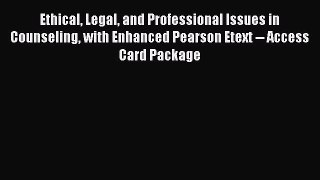 Ethical Legal and Professional Issues in Counseling with Enhanced Pearson Etext -- Access Card