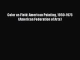 PDF Download Color as Field: American Painting 1950-1975 (American Federation of Arts) Read