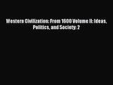 Western Civilization: From 1600 Volume II: Ideas Politics and Society: 2 [Read] Full Ebook