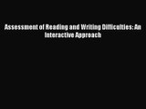 Assessment of Reading and Writing Difficulties: An Interactive Approach [Read] Full Ebook