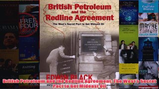 Download PDF  British Petroleum and the Redline Agreement The Wests Secret Pact to Get Mideast Oil FULL FREE