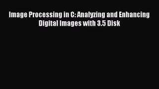 [PDF Download] Image Processing in C: Analyzing and Enhancing Digital Images with 3.5 Disk