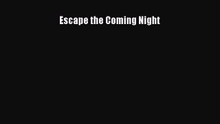Read Escape the Coming Night PDF Online