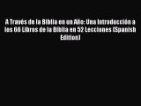 Read A Través de la Biblia en un Año: Una Introducción a los 66 Libros de la Biblia en 52 Lecciones