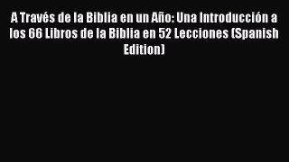 Read A Través de la Biblia en un Año: Una Introducción a los 66 Libros de la Biblia en 52 Lecciones