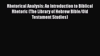 Read Rhetorical Analysis: An Introduction to Biblical Rhetoric (The Library of Hebrew Bible/Old