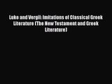 Download Luke and Vergil: Imitations of Classical Greek Literature (The New Testament and Greek