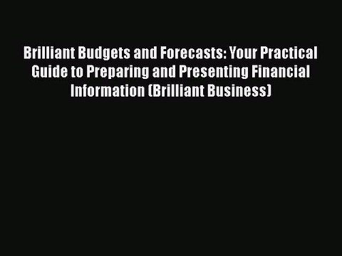 [PDF Download] Brilliant Budgets and Forecasts: Your Practical Guide to Preparing and Presenting