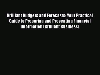 [PDF Download] Brilliant Budgets and Forecasts: Your Practical Guide to Preparing and Presenting