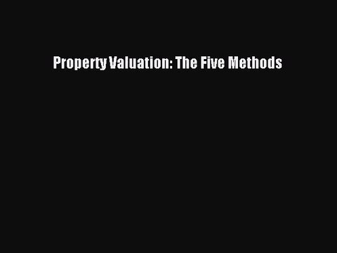 [PDF Download] Property Valuation: The Five Methods [Read] Full Ebook