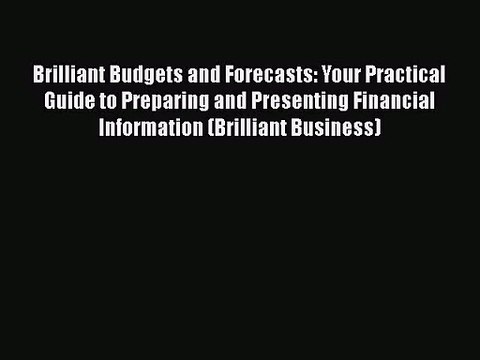 [PDF Download] Brilliant Budgets and Forecasts: Your Practical Guide to Preparing and Presenting