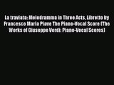 Download La traviata: Melodramma in Three Acts Libretto by Francesco Maria Piave The Piano-Vocal