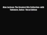 Download Alan Jackson: The Greatest Hits Collection- with Tablature Guitar / Vocal Edition