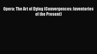 Download Opera: The Art of Dying (Convergences: Inventories of the Present) PDF Free