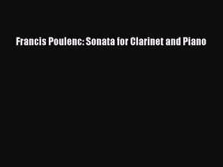 Read Francis Poulenc: Sonata for Clarinet and Piano Ebook Free