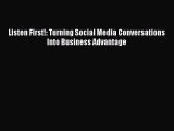 [PDF Download] Listen First!: Turning Social Media Conversations Into Business Advantage [PDF]