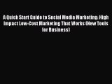 [PDF Download] A Quick Start Guide to Social Media Marketing: High Impact Low-Cost Marketing