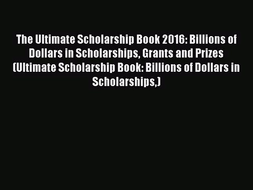 [PDF Download] The Ultimate Scholarship Book 2016: Billions of Dollars in Scholarships Grants
