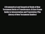 Read A Grammatical and Exegetical Study of New Testament Verbs of Transference: A Case Frame