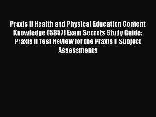 Praxis II Health and Physical Education Content Knowledge (5857) Exam Secrets Study Guide: