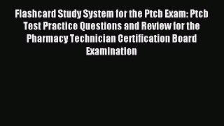 Flashcard Study System for the Ptcb Exam: Ptcb Test Practice Questions and Review for the Pharmacy