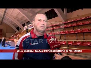 VOLEJ MESHKUJ, KALAJA: PO PËRGATITEMI PËR TË PRETENDUAR