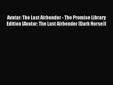 [PDF Download] Avatar: The Last Airbender - The Promise Library Edition (Avatar: The Last Airbender