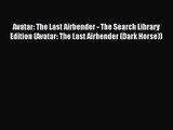 [PDF Download] Avatar: The Last Airbender - The Search Library Edition (Avatar: The Last Airbender