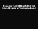 [PDF Download] Fragments of Fear [Old Edition]: An Illustrated History of British Horror Films