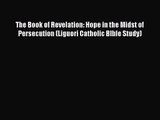 Read The Book of Revelation: Hope in the Midst of Persecution (Liguori Catholic BIble Study)
