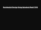 [PDF Download] Residential Design Using Autodesk Revit 2016 [Read] Full Ebook