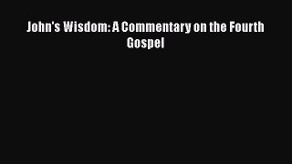 Download John's Wisdom: A Commentary on the Fourth Gospel Ebook Free