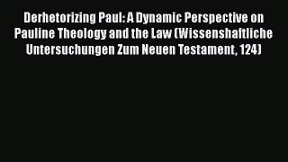 Download Derhetorizing Paul: A Dynamic Perspective on Pauline Theology and the Law (Wissenshaftliche