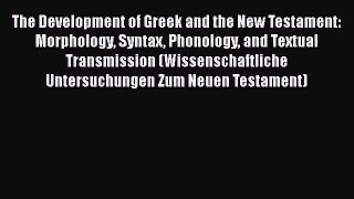 Read The Development of Greek and the New Testament: Morphology Syntax Phonology and Textual