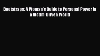 Read Bootstraps: A Woman's Guide to Personal Power in a Victim-Driven World Ebook Free
