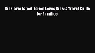 Read Kids Love Israel: Israel Loves Kids: A Travel Guide for Families Ebook Free